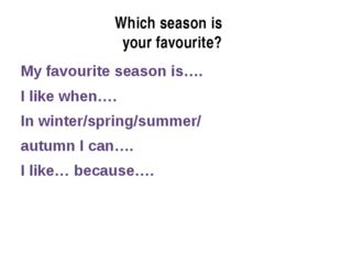 Which season is your favourite? My favourite season is…. I like when…. In win