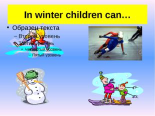 In winter children can… 